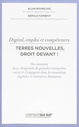 Digital, emploi et compétences : terres nouvelles, droit devant ! : ou comment deux dirigeants de grandes entreprises voient et s'engagent dans les mutations digitales et ressources humaines - Alain Roumilhac