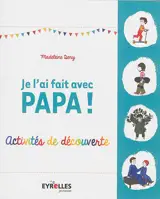 Je l'ai fait avec papa ! : activités de découverte - Madeleine Deny