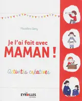 Je l'ai fait avec maman ! : activités créatives - Madeleine Deny