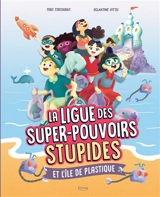 La ligue des super-pouvoirs stupides. Vol. 2. La ligue des super-pouvoirs stupides et l'île de plastique - Théo Tsecouras