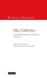 Mes tablettes : journal d'un apothicaire montréalais, 1820-1850 - Trudeau, Romuald