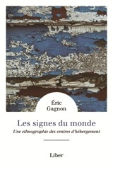 Les signes du monde : Une ethnographie des centres d'hébergement - Eric Gagnon