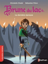 Brune du Lac. La dernière épreuve - Christelle Chatel