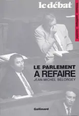 Le Parlement à refaire - Jean-Michel Belorgey