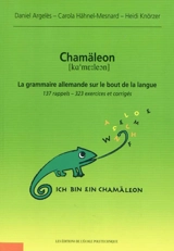 Chamäleon : la grammaire allemande sur le bout de la langue : 137 rappels, 323 exercices et corrigés - Daniel Argelès