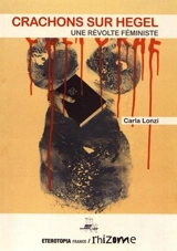 Crachons sur Hegel : une révolte féministe - Carla Lonzi