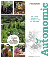 Autonomie au potager : le guide Marabout de l'autonomie au potager : pour un potager qui nourrit ma famille toute l'année - Thibaut Schepman