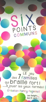 Six points communs : le jeu des 7 familles qui braille fort ! : à jouer les yeux fermés ! - Fanny Pageaud