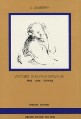 Voyages d'un faux derviche dans l'Asie centrale : de Téhéran à Khiva, Bokhara et Samarcand par le grand désert turkoman - Ármin Vámbéry
