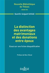 La distinction des avantages matrimoniaux et des donations entre époux : essai sur une fiction disqualificative - Quentin Guiguet-Schielé