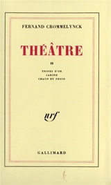 Théâtre. Vol. 2. Tripes d'or. Carine. Chaud et froid - Fernand Crommelynck