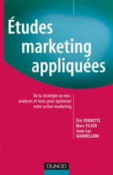 Etudes marketing appliquées : de la stratégie au mix : analyses et tests pour optimiser votre action marketing - Eric Vernette