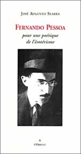 Fernando Pessoa : pour une poétique de l'ésotérisme - José Augusto Seabra