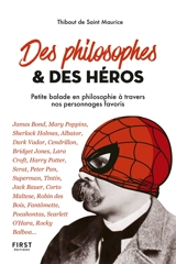 Des philosophes & des héros : petite balade en philosophie à travers nos personnages favoris : James Bond, Mary Poppins, Sherlock Holmes, Albator... - Thibaut de Saint Maurice