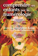 Comprendre ses enfants par la numérologie - Françoise Wargnier-Kahn