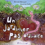 Un jardinier pas ordinaire - Myriam Marquet