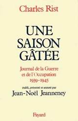 Une Saison gâtée : journal de la guerre et de l'Occupation, 1939-1945 - Charles Rist