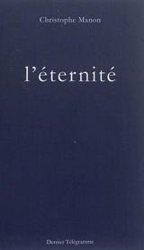 Dans les décombres. Vol. 1. L'éternité : récit - Christophe Manon