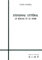 Stendhal littéral : le rouge et le noir - Yves Ansel