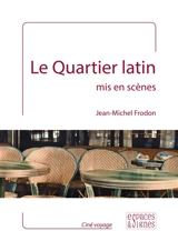 Le Quartier latin mis en scènes - Jean-Michel Frodon