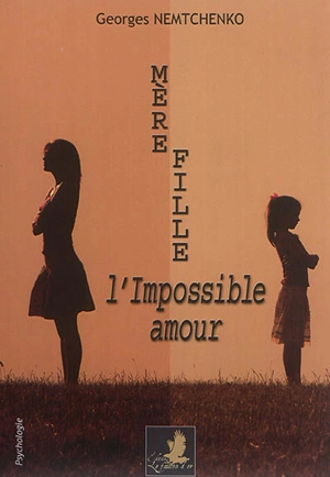 Mère-fille : l'amour impossible - Georges Nemtchenko