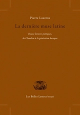 La dernière muse latine : douze lectures poétiques de Claudien à la génération baroque - Pierre Laurens
