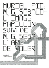W.G. Sebald : l'image-papillon. W. G. Sebald : l'art de voler - Muriel Pic