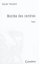 Montée des cendres : poème - Xavier Houssin