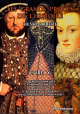 Les grands procès de l'histoire. Vol. 10. Les empoisonneuses, Catherine Médecis, le roi Henry VIII, le scandale de Panama, plaidoirie pour le temps passé - Henri Robert