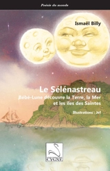 Le Sélénastreau : Bébé-Lune découvre la Terre, la mer et les îles des Saintes - Ismaël Billy