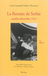 La Retraite de Serbie : octobre-décembre 1915 - Louis-Léopold-Arthur Thomson