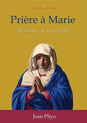 Prière à Marie : médiatrice de toute grâce - Jean Pliya