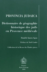 Provincia judaica : dictionnaire de géographie historique des juifs en Provence médiévale - Danièle Iancu