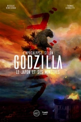 L'Apocalypse selon Godzilla : le Japon et ses monstres - Nicolas Deneschau