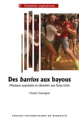 Des barrios aux bayous : musique populaire et identités aux Etats-Unis - Claude Chastagner