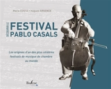 Découvrir le festival Pablo Casals : les origines d'un des plus célèbres festivals de musique de chambre au monde - Marie Costa