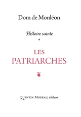 Histoire sainte. Les patriarches : commentaire historique & mystique sur les récits de la Genèse - Jean de Monléon