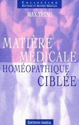 Matière médicale, homéopathique ciblée - Max Tétau