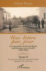 Une lettre par jour : correspondance de Joannès Berger, poilu forézien, avec sa famille (1913-1919). Vol. 2. De Légé (Loire-Inférieure) à Saint-Dié (Vosges), septembre 1915 à août 1916 - Joannès Berger