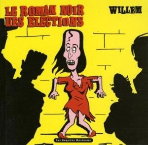 Le roman noir des élections - Willem