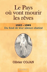 Le pays où vont mourir les rêves. Vol. 5. 1947-1965 : Du fond de leur silence obstiné - Olivier Cojan