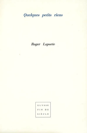 Quelques petits riens - Roger Laporte