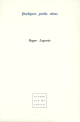 Quelques petits riens - Roger Laporte