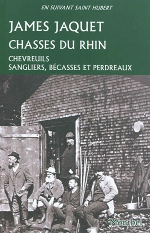 Chasses du Rhin : chevreuils, sangliers, bécasses et perdreaux - James Jaquet