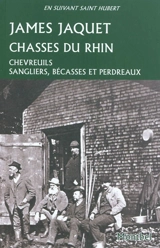 Chasses du Rhin : chevreuils, sangliers, bécasses et perdreaux - James Jaquet