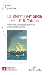 La littérature-monde de J.R.R. Tolkien : pertinence, discours et modernité d'une oeuvre originale - Enrico Spadaro