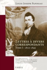 Lettres à divers correspondants, Tome I : 1810-1845 1 - Louis Joseph Papineau