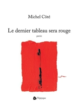 Le dernier tableau sera rouge - Michel Cote