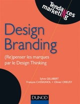 Design branding : (re)penser les marques par le design thinking - Sylvie Gillibert-Ulrich