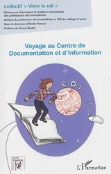 Voyage au centre de documentation et d'information : références théoriques et pratiques diversifiées des professeurs-documentalistes : actions du professeur-documentaliste en CDI de collège et lycée - Collectif Vivre le CDI (France)